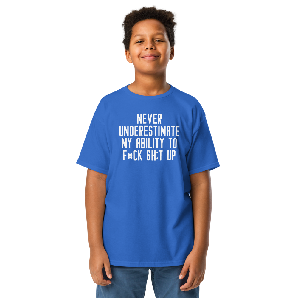 "Never Understimate My Ability To F#Ck Sh:t Up" printed on a royal youth classic tee worn by a male