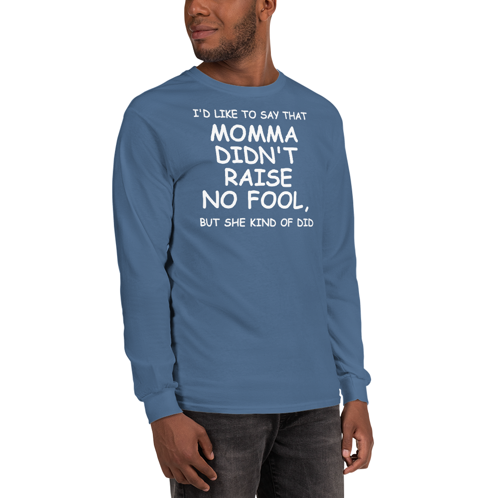 "I'd like to say that momma didn't raise no fool, but she kind of did" printed on a indigo blue men's long sleeve shirt worn by a male