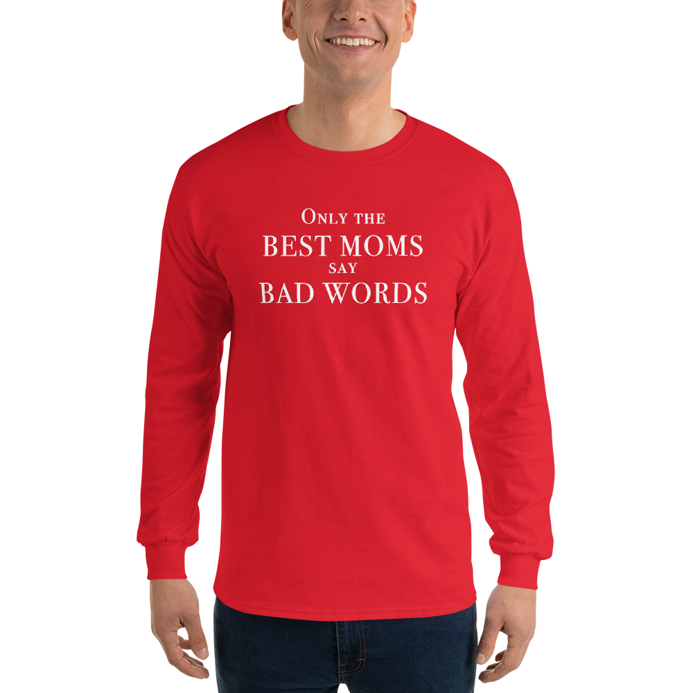 "Only the best moms say bad words" printed on a red men's long sleeve shirt worn by a male