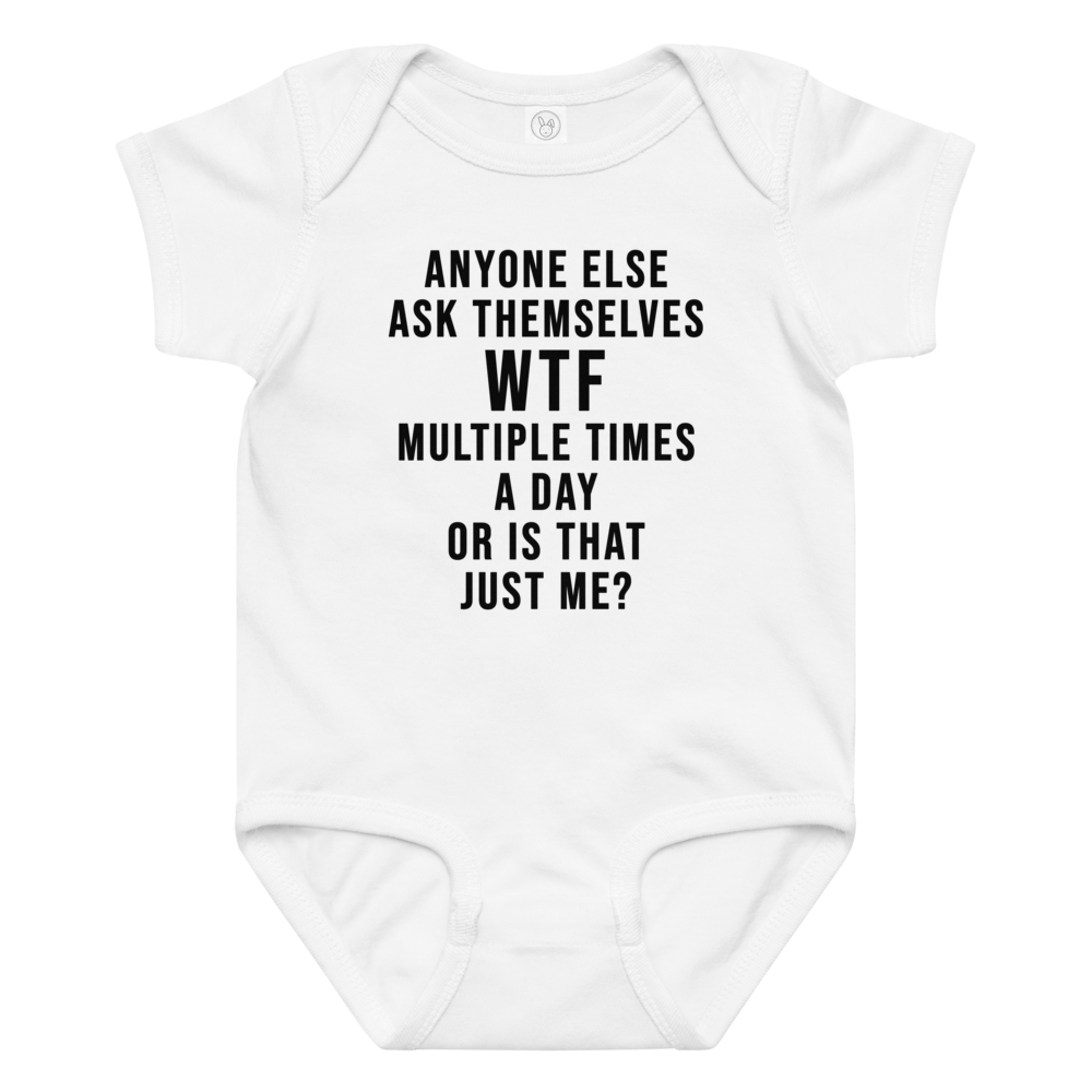 "Anyone else ask themselves WTF multiple times a day or is that just me?" printed on a white baby jersey bodysuit laying on a flat surface amongst other clothes