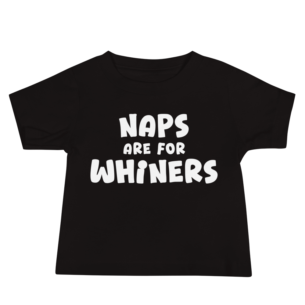 "Naps Are For Whiners" printed on a black baby jersey short sleeve tee laying on a flat surface