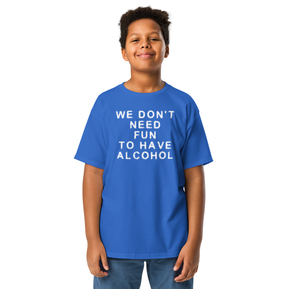 "We don’t need fun to have alcohol" printed on a royal youth classic tee worn by a male