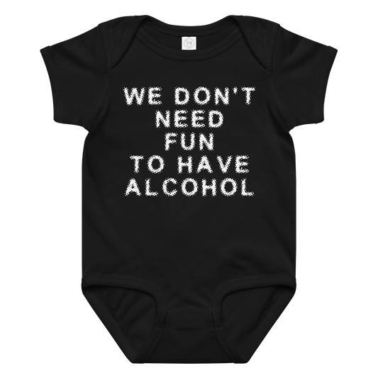 "We don’t need fun to have alcohol" printed on a black baby jersey bodysuit laying on a flat surface amongst other clothes
