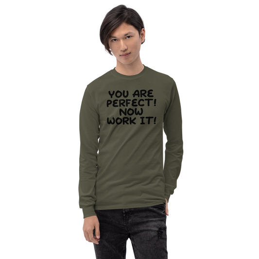 "You Are Perfect! Now Work It!" printed on a military green men's long sleeve shirt worn by a male