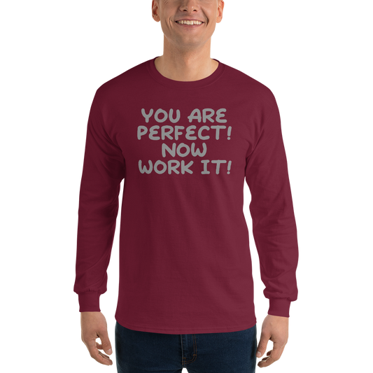 "You Are Perfect! Now Work It!" printed on a maroon men's long sleeve shirt worn by a male