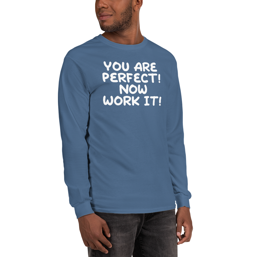 "You Are Perfect! Now Work It!" printed on a indigo blue men's long sleeve shirt worn by a male