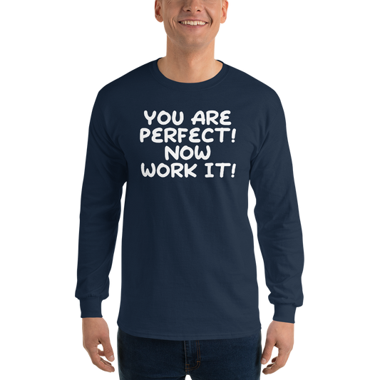 "You Are Perfect! Now Work It!" printed on a navy men's long sleeve shirt worn by a male