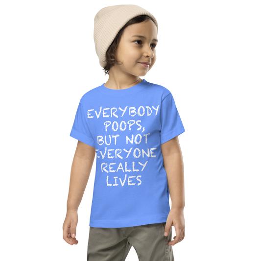 "Everybody poops, but not everyone really lives" printed on a heather columbia blue toddler short sleeve tee worn by a male wearing a cap