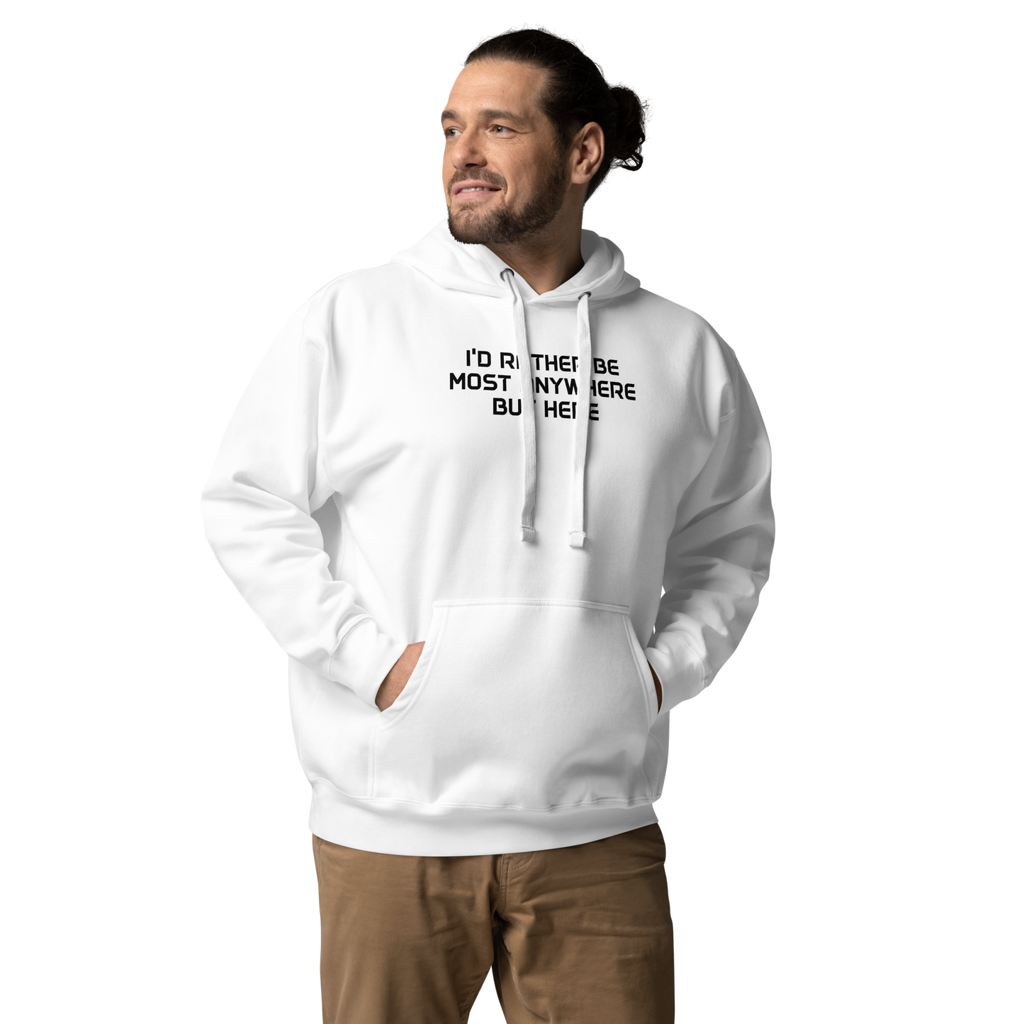 "I’d rather be most anywhere but here" printed on a white unisex hoodie worn by a male