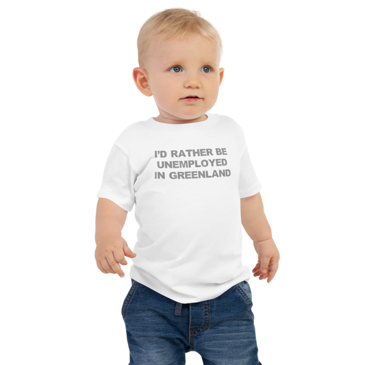 "I'd rather be unemployed in greenland" printed on a white baby jersey short sleeve tee worn by a male