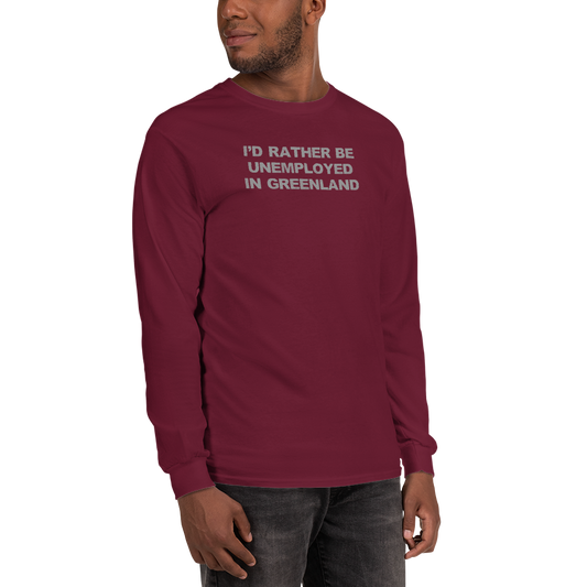 "I'd rather be unemployed in greenland" printed on a maroon men's long sleeve shirt worn by a male