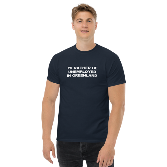 "I'd rather be unemployed in greenland" printed on a navy unisex classic tee worn by a male