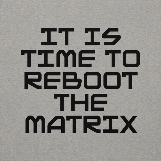 "It's time to reboot the matrix" printed on a carbon grey background