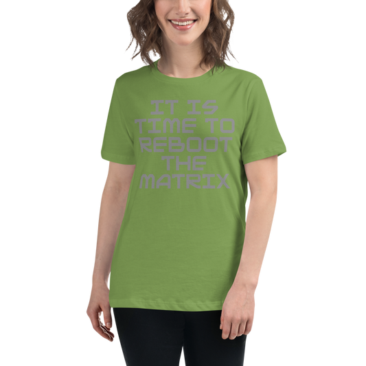 "It's time to reboot the matrix" printed on a leaf women's relaxed t-shirt worn by a female