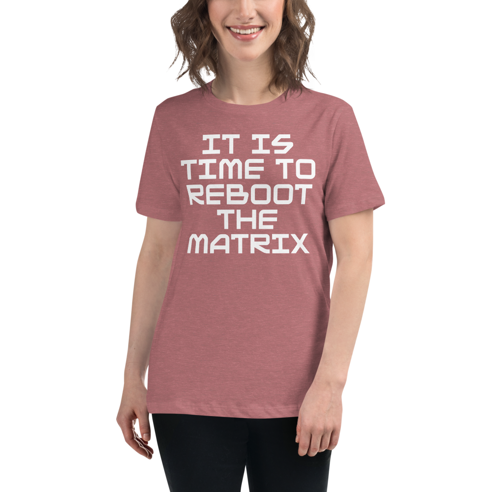 "It's time to reboot the matrix" printed on a heather mauve women's relaxed t-shirt worn by a female