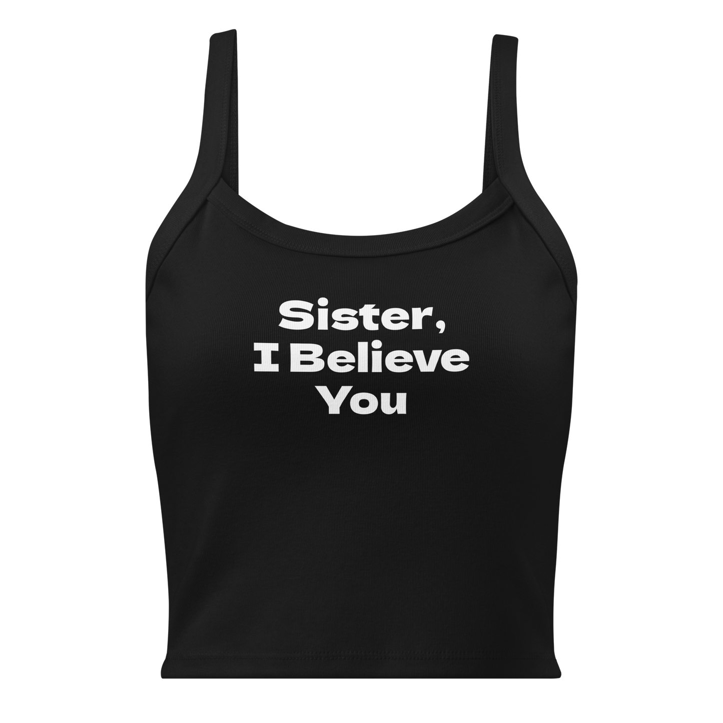 "Sister, I Believe You!" printed on a solid black blend women's micro-rib tanktop laying on a flat surface