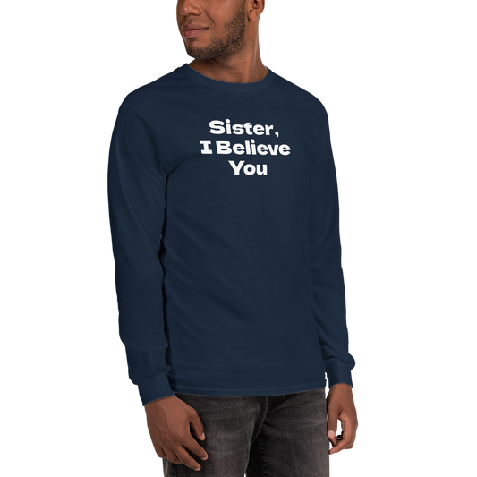"Sister, I Believe You!" printed on a navy men's long sleeve shirt worn by a male