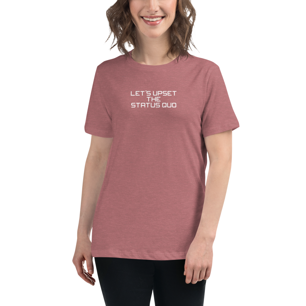 "Let's upset the status quo!" printed on a heather mauve women's relaxed t-shirt worn by a female