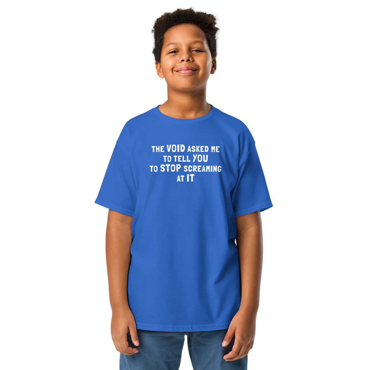 "The Void asked me to tell you to stop screaming at it" printed on a royal youth classic tee worn by a male