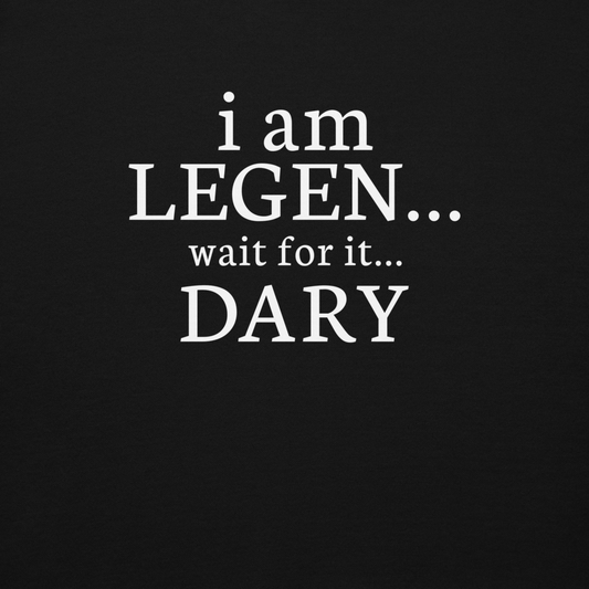"I Am Legen... Wait For It... Dary" printed on a black background