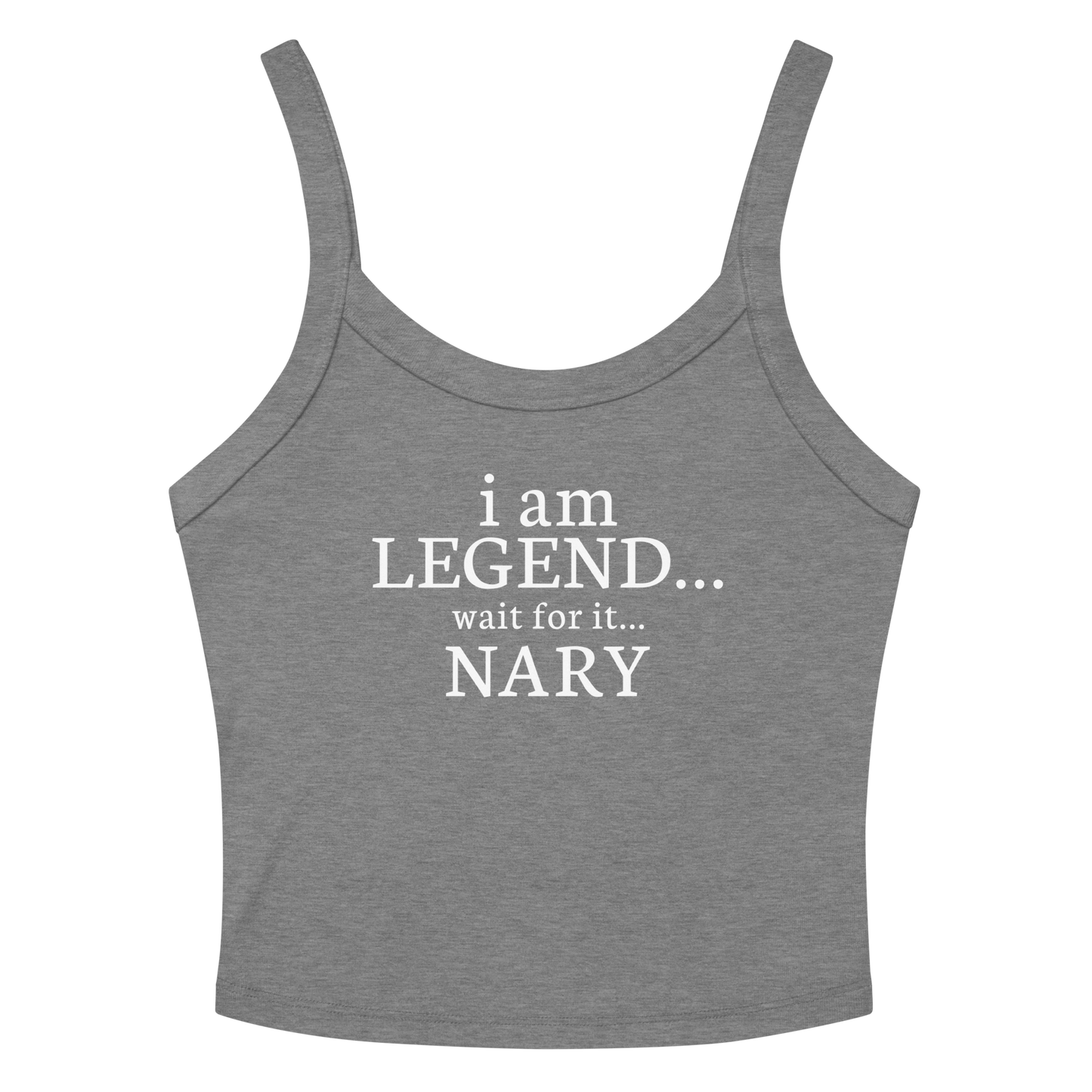 "I Am Legend... Wait For It... Nary" printed on a athletic heather women's micro-rib tanktop laying on a flat surface amongst sunglasses and shorts