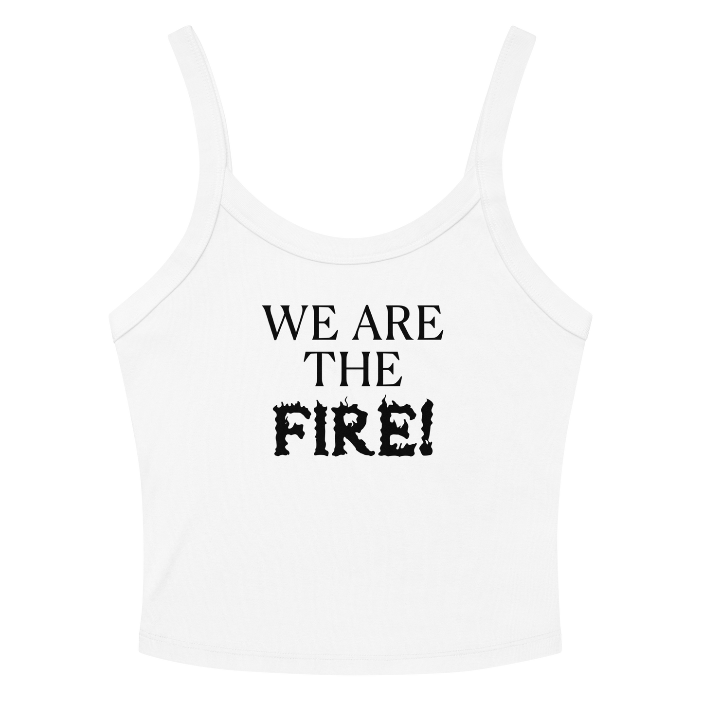 "We are the fire!" printed on a solid white blend women's micro-rib tanktop laying on a flat surface amongst sunglasses and shorts