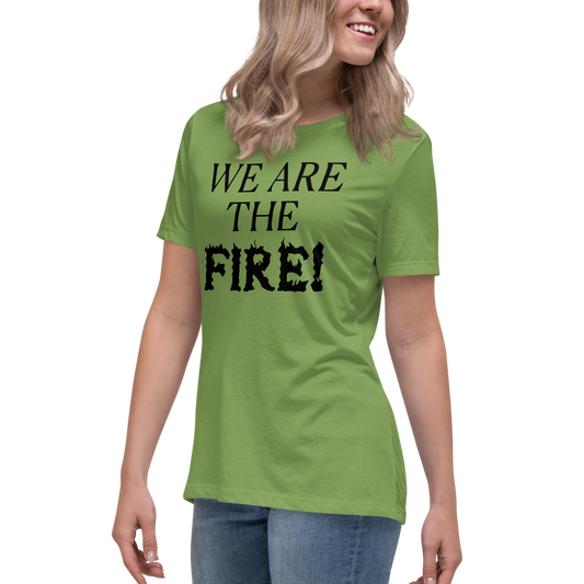 "We are the fire!" printed on a leaf women's relaxed t-shirt worn by a female