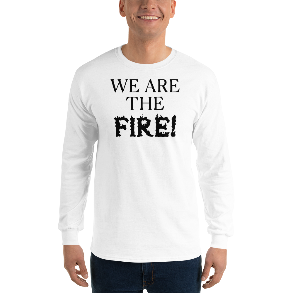 "We are the fire!" printed on a white men's long sleeve shirt worn by a male