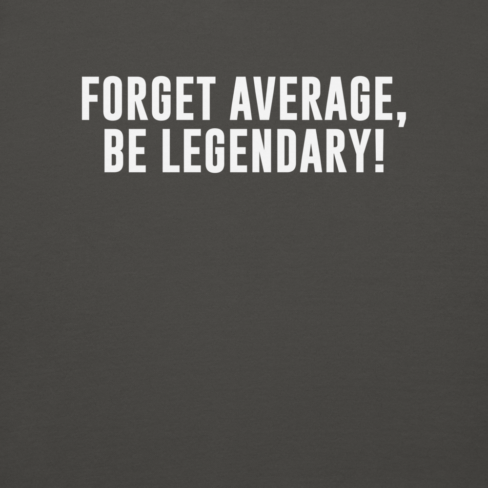Be Legendary Not Average - Clean