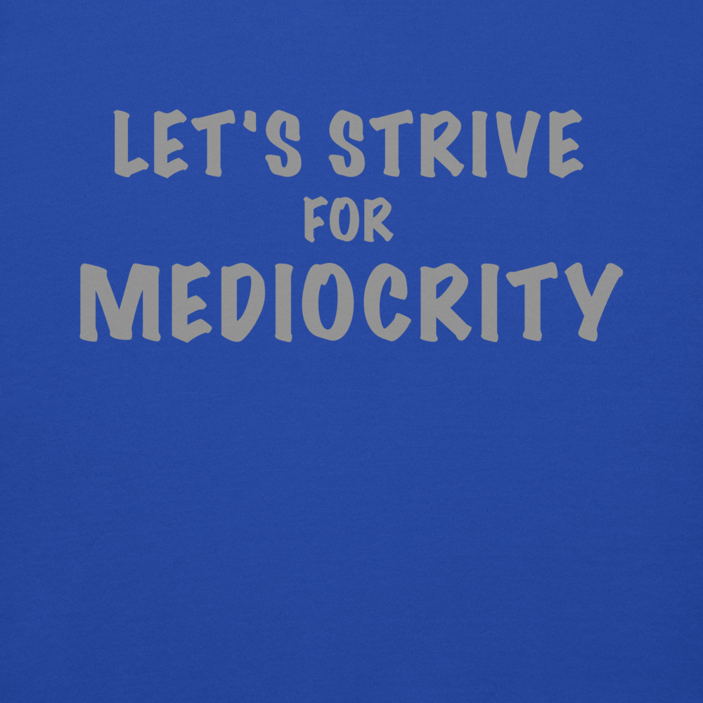 Strive For Mediocrity