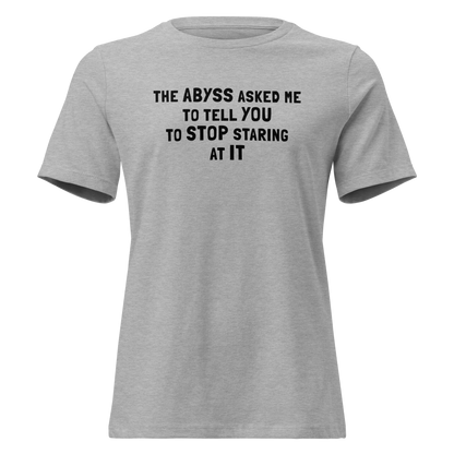 "The Abyss asked me to tell you to stop staring at it" printed on a athletic heather on an invisible / simulated body