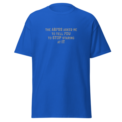 "The Abyss asked me to tell you to stop staring at it" printed on a royal on an invisible body