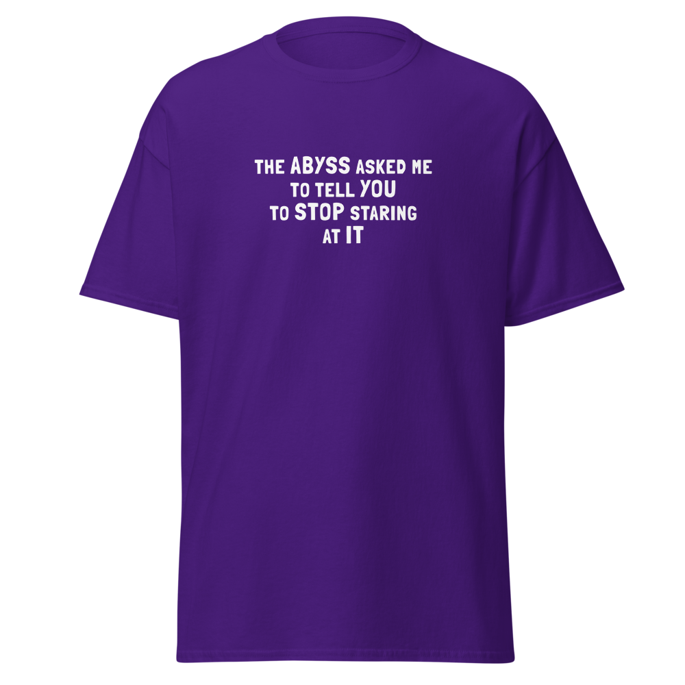 "The Abyss asked me to tell you to stop staring at it" printed on a purple on an invisible body