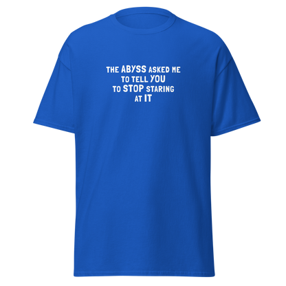 "The Abyss asked me to tell you to stop staring at it" printed on a royal on an invisible body