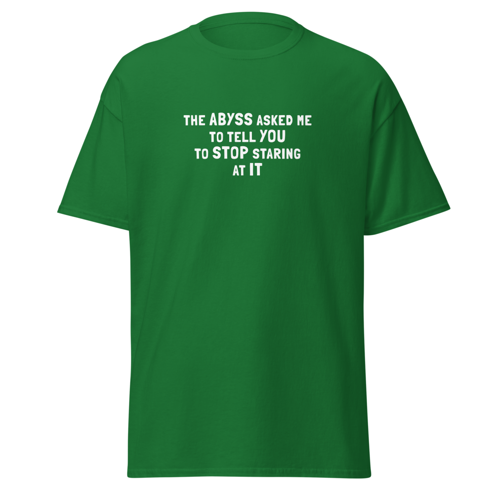 "The Abyss asked me to tell you to stop staring at it" printed on a turf green on an invisible body