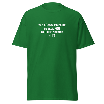 "The Abyss asked me to tell you to stop staring at it" printed on a turf green on an invisible body