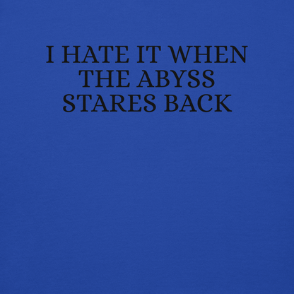 "I hate it when the abyss stares back" printed on a team royal background