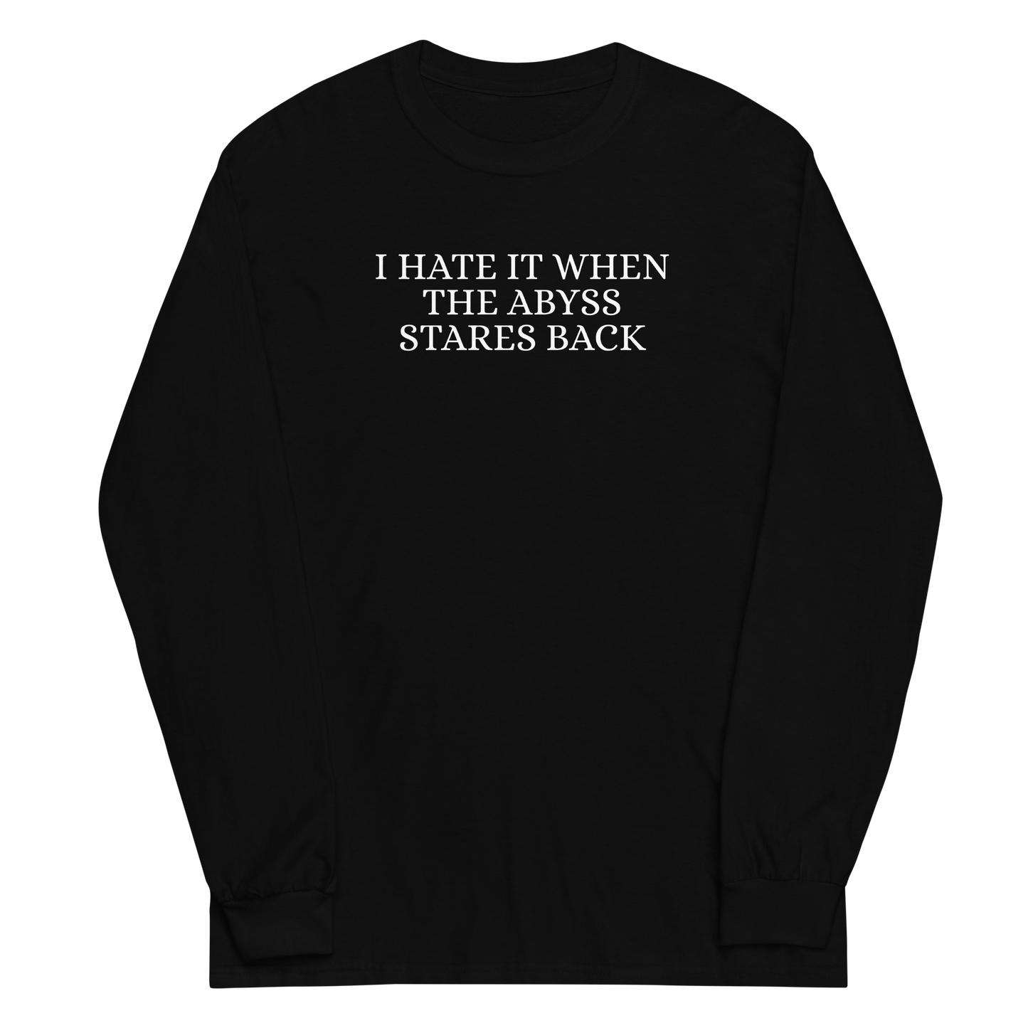 "I hate it when the abyss stares back" printed on a black men's long sleeve shirt laying on a flat surface