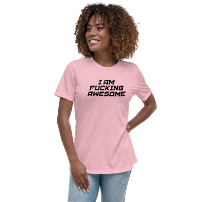 "I Am Fucking Awesome" printed on a pink women's relaxed t-shirt worn by a female