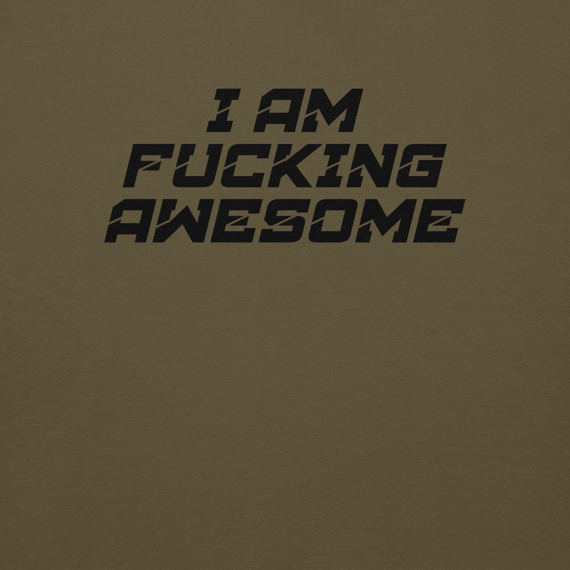 "I Am Fucking Awesome" printed on a military green background