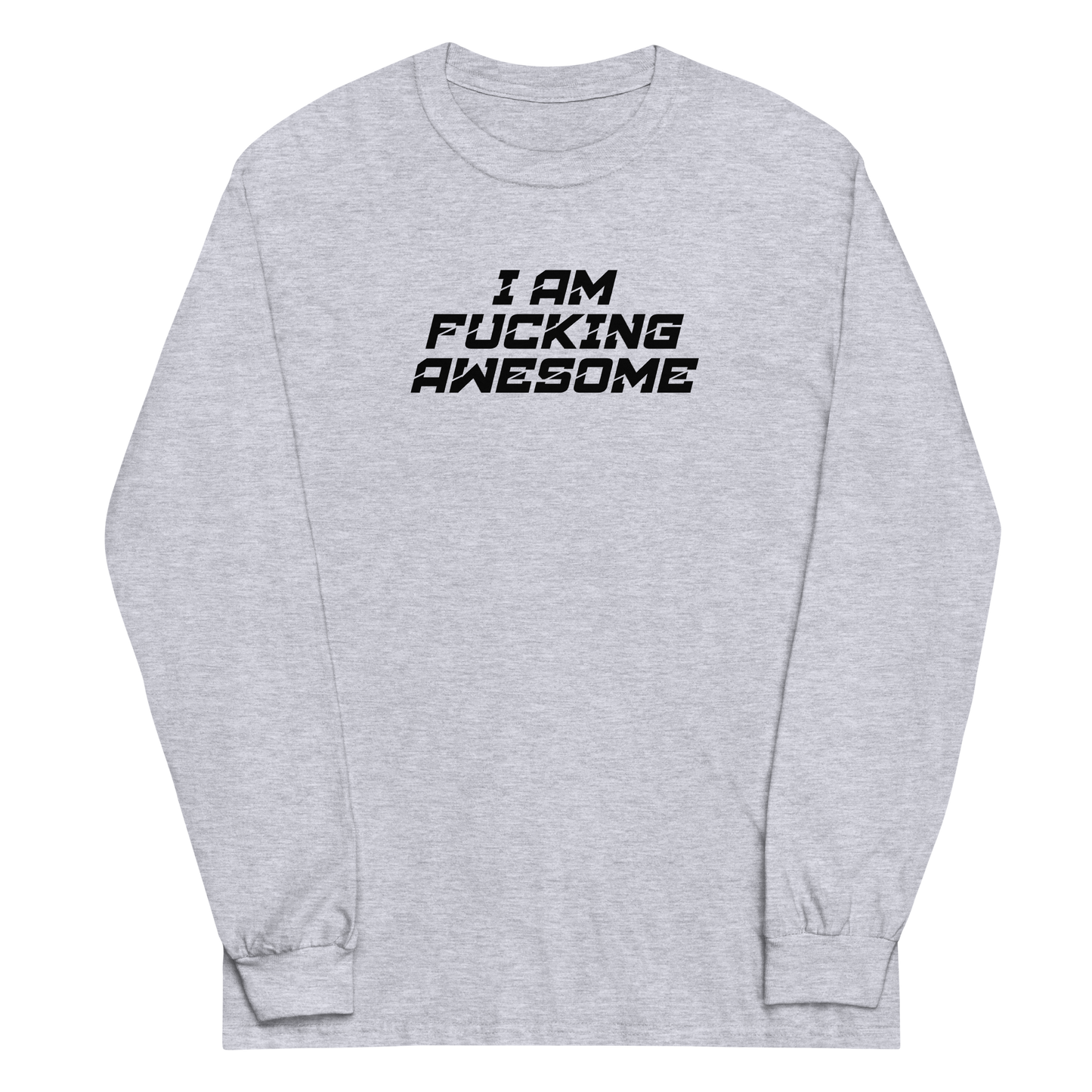 "I Am Fucking Awesome" printed on a sport grey men's long sleeve shirt laying on a flat surface