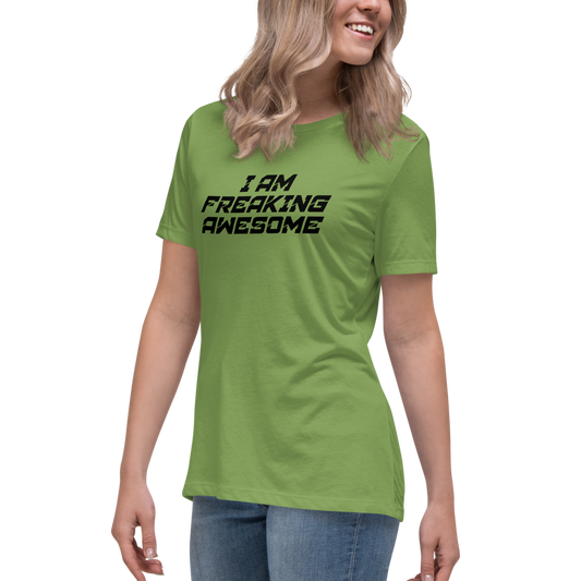 "I Am Freaking Awesome" printed on a leaf women's relaxed t-shirt worn by a female