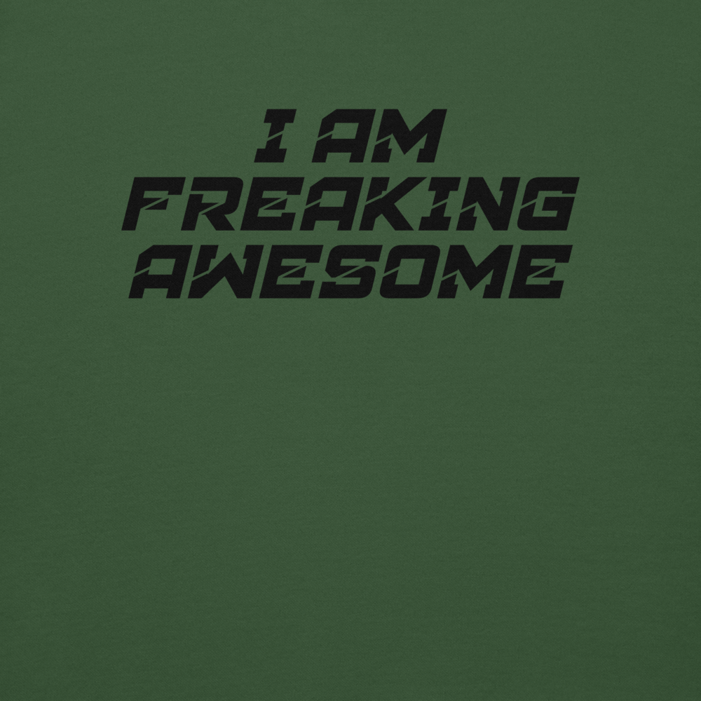 "I Am Freaking Awesome" printed on a forest green background
