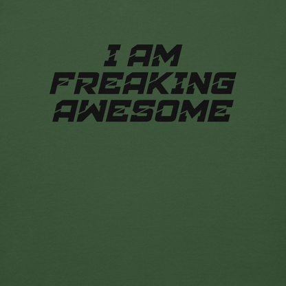"I Am Freaking Awesome" printed on a forest green background