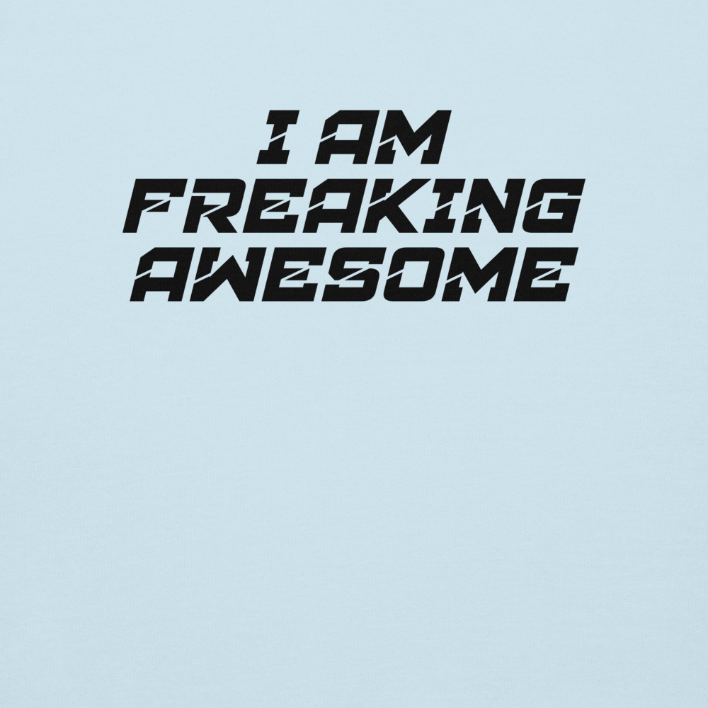 "I Am Freaking Awesome" printed on a sky blue background