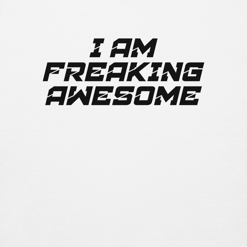 "I Am Freaking Awesome" printed on a white background