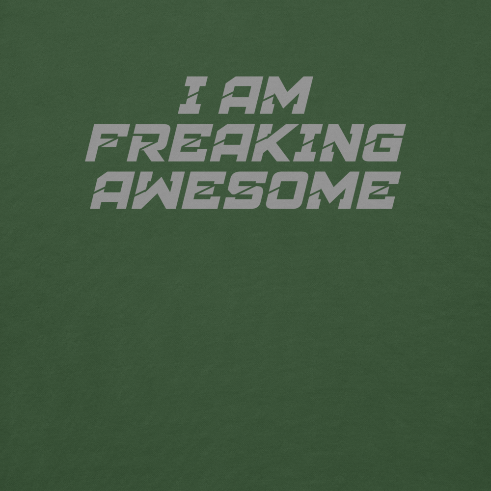 "I Am Freaking Awesome" printed on a forest green background