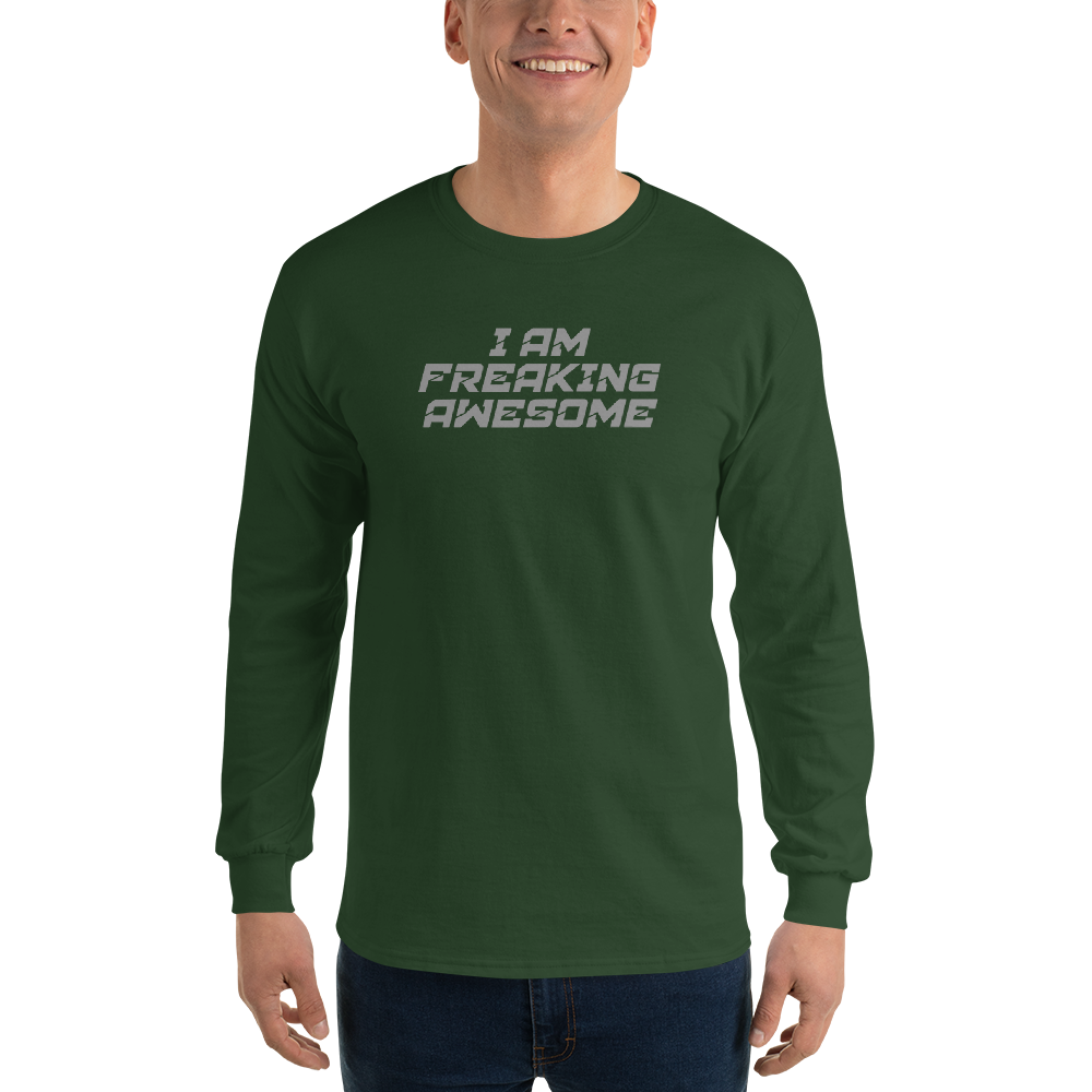 "I Am Freaking Awesome" printed on a forest green men's long sleeve shirt worn by a male