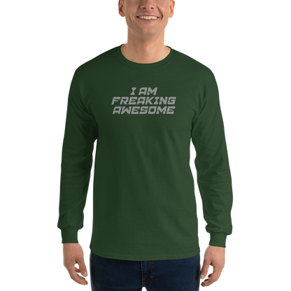 "I Am Freaking Awesome" printed on a forest green men's long sleeve shirt worn by a male
