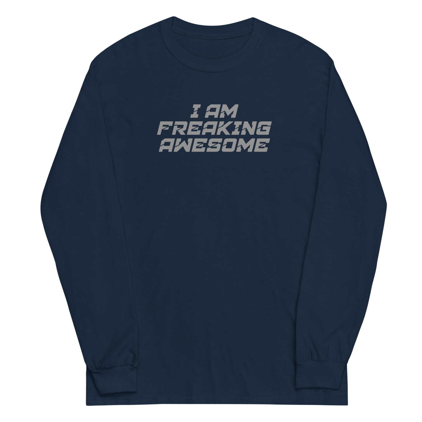 "I Am Freaking Awesome" printed on a navy men's long sleeve shirt laying on a flat surface